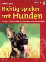 Cover of: Richtig spielen mit Hunden. by Ekard Lind