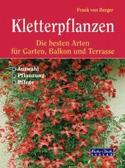 Cover of: Kletterpflanzen. Die besten Arten für Balkon, Terrasse und Garten. by Frank von Berger