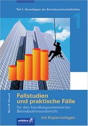 Cover of: Fallstudien und praktische Fälle für den handlungsorientierten Betriebslehreunterricht, Bd.1, Grundlagen der Betriebswirtschaftslehre