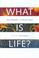 Cover of: What is life?