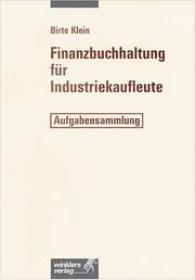 Cover of: Finanzbuchhaltung für Industriekaufleute. Aufgabensammlung. by Birte Klein