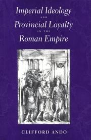 Imperial ideology and provincial loyalty in the Roman Empire by Clifford Ando