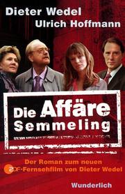 Cover of: Die Affare Semmeling. Der Roman zum neuen ZDF- Fernsehfilm von Dieter Wedel. by Dieter Wedel, Ulrich Hoffmann, Dieter Wedel, Ulrich Hoffmann