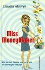 Cover of: Miss MoneyMaker. Wie Sie mit Gefühl und Verstand ein Vermögen machen. by Claudia Maurer, Yvonne Poepperl, Claudia Maurer, Yvonne Poepperl