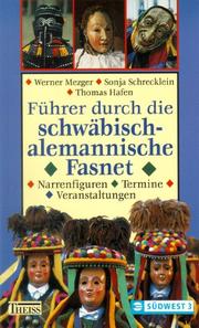 Cover of: Führer durch die schwäbisch-alemannische Fasnet. Narrenfiguren, Termine, Veranstaltungen. by Werner Mezger, Sonja Schrecklein, Thomas Hafen