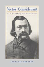 Victor Considerant and the Rise and Fall of French Romantic Socialism by Jonathan Beecher