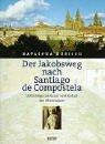 Cover of: Der Jakobsweg nach Santiago de Compostela. Unterwegs zu Kunst und Kultur des Mittelalters.