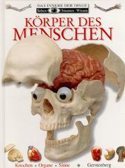 Cover of: Sehen, Staunen, Wissen: Körper des Menschen. Knochen, Organe, Sinne. ( Ab 10 J.).