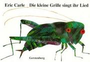 Cover of: Die kleine Grille singt ihr Lied. Mit Grillenzirpen. by Eric Carle