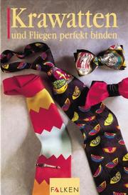 Cover of: Krawatten und Fliegen perfekt binden. Fliegen und Tücher perfekt binden.