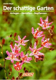 Cover of: Der schattige Garten. Anlegen - Gestalten - Bepflanzen.