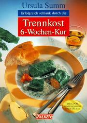 Cover of: Erfolgreich schlank durch die Trennkost 6- Wochen- Kur. by Ursula Summ