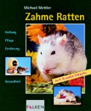 Cover of: Zahme Ratten. Haltung, Pflege, Ernährung, Gesundheit. by Michael Mettler