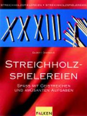 Cover of: Streichholz-Spielereien. Spass mit geistreichen und amüsanten Aufgaben.