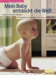 Cover of: Mein Baby entdeckt die Welt. by Karin Schutt