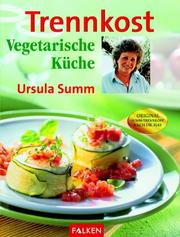 Cover of: Trennkost. Vegetarische Küche. Original Summ- Trennkost nach Dr. Hay.