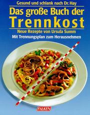 Cover of: Das grosse Buch der Trennkost. Neue Rezepte. Gesund und schlank nach Dr. Hay. by Ursula Summ