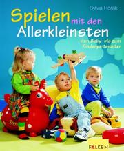 Cover of: Spielen mit den Allerkleinsten. Vom Baby- bis zum Kindergartenalter.
