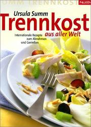 Cover of: Trennkost aus aller Welt. Internationale Rezepte zum Abnehmen und Genießen.