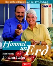 Cover of: Himmel un Erd. Kochen mit Johann Lafer. Die besten Rezepte aus der TV-Sendung.