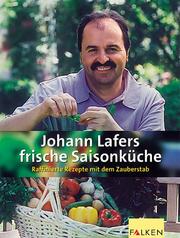 Cover of: Johann Lafers frische Saisonküche. Raffinierte Rezepte mit dem Zauberstab.