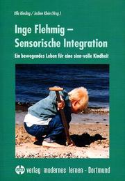 Cover of: Inge Flehmig - Sensorische Integration. Ein bewegendes Leben für eine sinn-volle Kindheit.