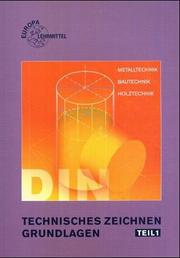 Cover of: Technisches Zeichnen - Grundlagen, Tl.1, Technisches Zeichnen und Darstellende Geometrie