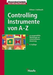 Cover of: Controlling-Instrumente von A-Z. 31 ausgewählte Werkzeuge zur Unternehmenssteuerung. by Hilmar J. Vollmuth, Hilmar J. Vollmuth