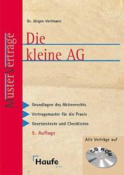 Cover of: Die kleine AG. Grundzüge zum Aktienrecht und Vertragsmuster für die Praxis. by Jürgen Vortmann, Jürgen Vortmann