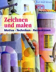 Cover of: Zeichnen und Malen. Motive - Techniken - Reiseskizzen. by Wolf Wrisch