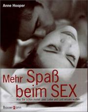 Cover of: Mehr Spaß beim Sex. Was Sie schon immer über Liebe und Lust wissen wollten.