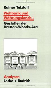 Cover of: Weltbank und Währungsfonds. Gestalter der Bretton- Woods- Ära.