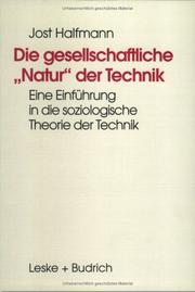 Cover of: Die gesellschaftliche ' Natur' der Technik. Eine Einführung in die soziologische Theorie der Technik.