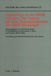 Cover of: Am Ende des realen Sozialismus, Bd.3, Opposition in der DDR von den 70er Jahren bis zum Zusammenbruch der SED-Herrschaft by Eberhard Kuhrt, Gunter Holzweißig, Hannsjörg F. Buck