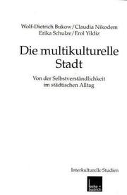Cover of: Die multikulturelle Stadt. Von der Selbstverständlichkeit im städtischen Alltag. by Wolf-Dietrich Bukow, Claudia Nikodem, Erika Schulze, Erol Yildiz