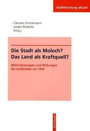 Cover of: Die Stadt als Moloch? Das Land als Kraftquell? by Clemens Zimmermann, Jürgen Reulecke