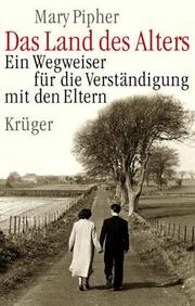 Cover of: Das Land des Alters. Ein Wegweiser für die Verständigung mit den Eltern. by Mary Pipher, Susanne Dahmann