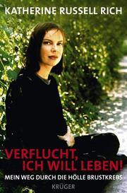 Cover of: Verflucht, ich will leben. Mein Weg durch die Hölle Brustkrebs. by Katherine Russell Rich