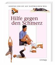 Cover of: Hilfe gegen den Schmerz. Gesund und fit auf natürlichem Weg. by 