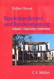 Cover of: Bundeskanzleramt und Bundesregierung. Aufgaben - Organisation - Arbeitsweise - mit Blick auf Vergangenheit und Zukunft