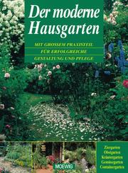 Cover of: Der moderne Hausgarten. Mit großem Praxisteil für erfolgreiche Gestaltung und Pflege.
