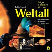 Cover of: Zeige und erkläre mir das Weltall. Eine illustrierte Geschichte des Universums. by Robin Scagell