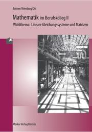 Cover of: Mathematik im Berufskolleg II, Wahlthema: Lineare Gleichungssysteme und Matrizen