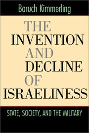 Cover of: The Invention and Decline of Israeliness: State, Society, and the Military