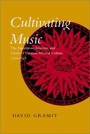 Cover of: Cultivating Music: The Aspirations, Interests, and Limits of German Musical Culture, 1770-1848