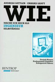 Wie mache ich mich als Ingenieur selbständig. Gezielt Planen. Professionell Gründen. Erfolgreich Führen by Andreas Sattler