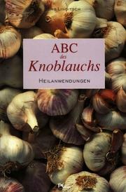 ABC des Knoblauchs. Heilanwendungen by Jörg Linditsch