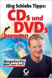 Cover of: CDs und DVDs brennen. Jörg Schiebs Tipps. Ausgekochte Ideen vom Profi.