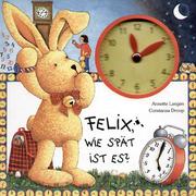 Cover of: Felix, wie spät ist es? Ein Uhrenbuch mit beweglichen Zeigern.