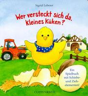 Cover of Wer versteckt sich da, kleines Küken? Ein Spielbuch mit Schiebe- und Ziehelementen. ( Ab 18 Monate)
